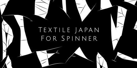 TEXTILE JAPAN FOR SPINNER